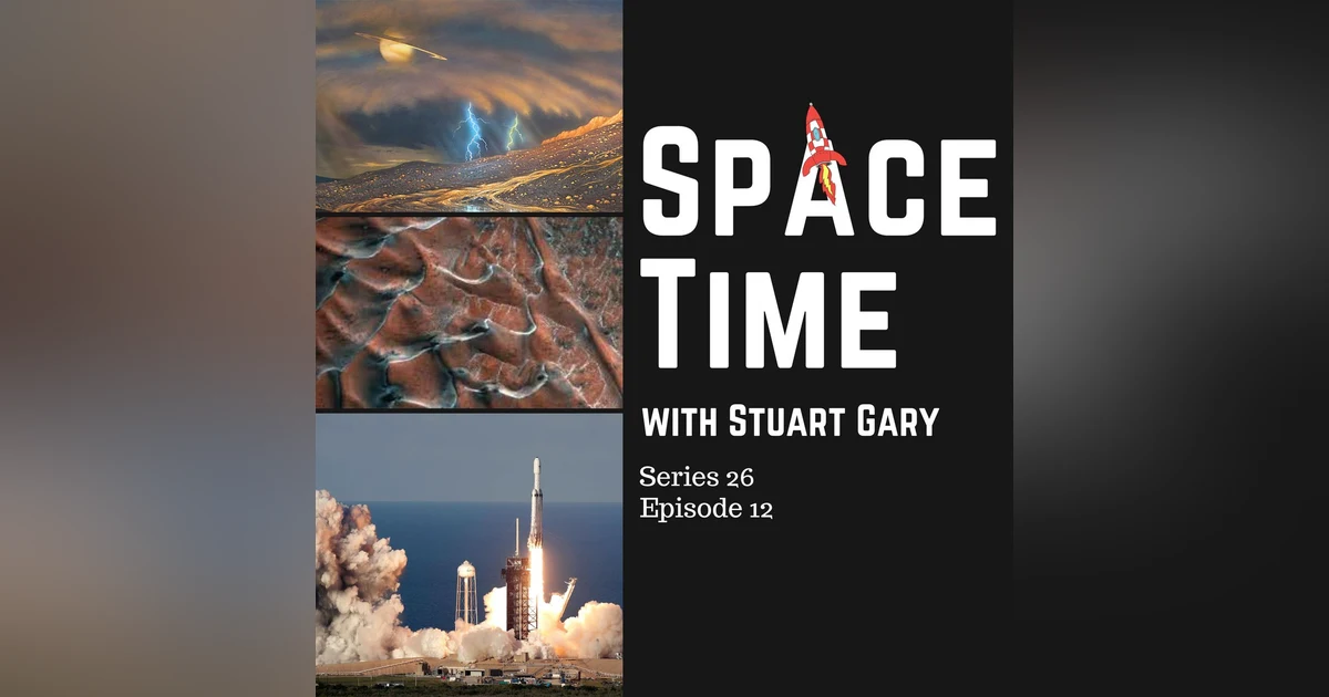 S26E12: JWST Sees Clouds on Titan // The Red Planet’s Curiously Sized Sand Dunes // Spectacular Falcon Heavy Launch