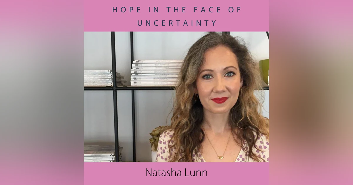 Hope in the Face of Uncertainty with Natasha Lunn