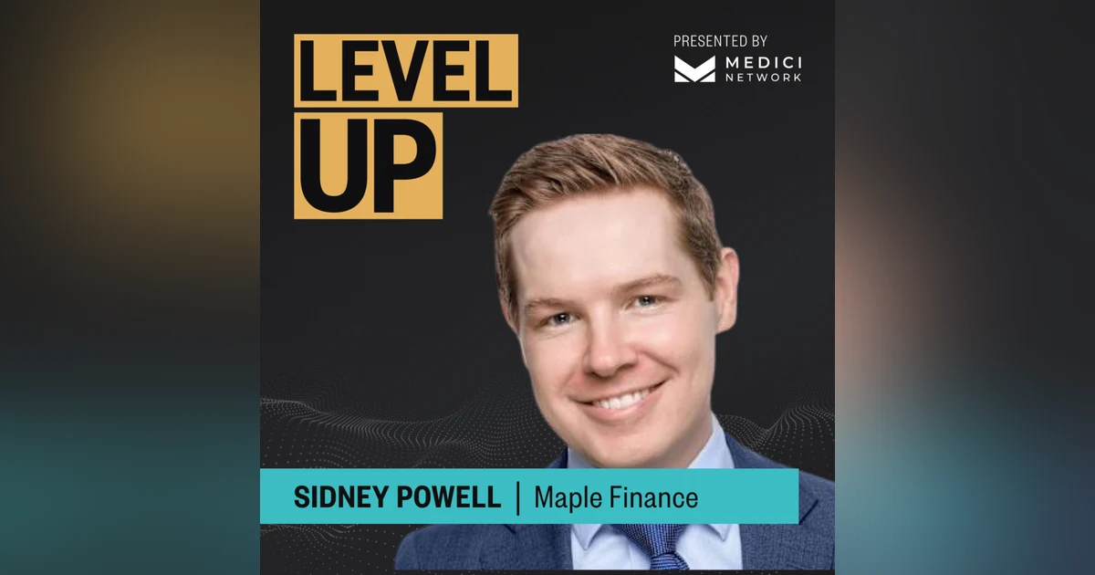 Medici Level Up with Sidney Powell, Co-Founder of Maple Finance