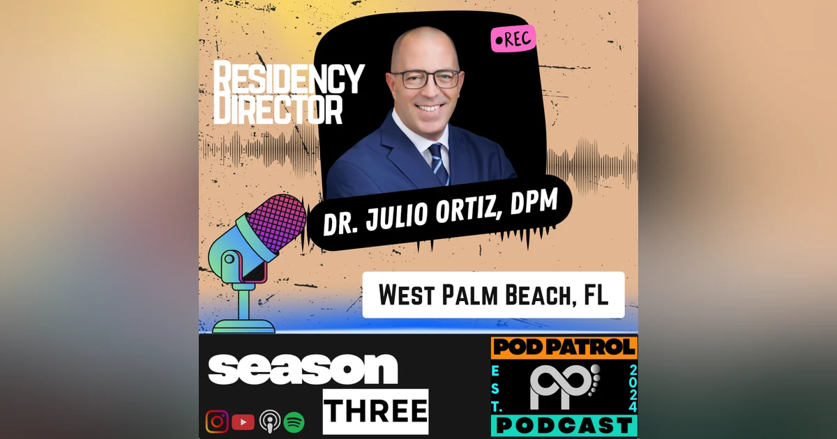 S3.E20 - Complex Trauma with Residency Director Dr. Julio Ortiz, DPM