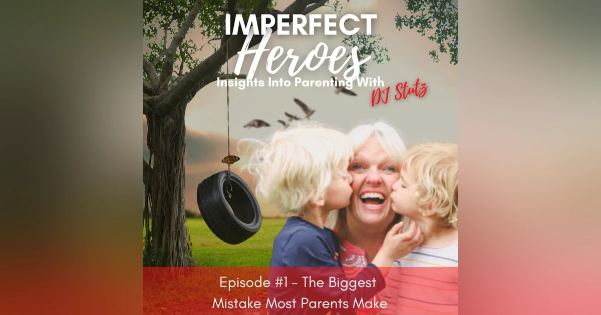 Episode 1: The Biggest Mistake Most Parents Make