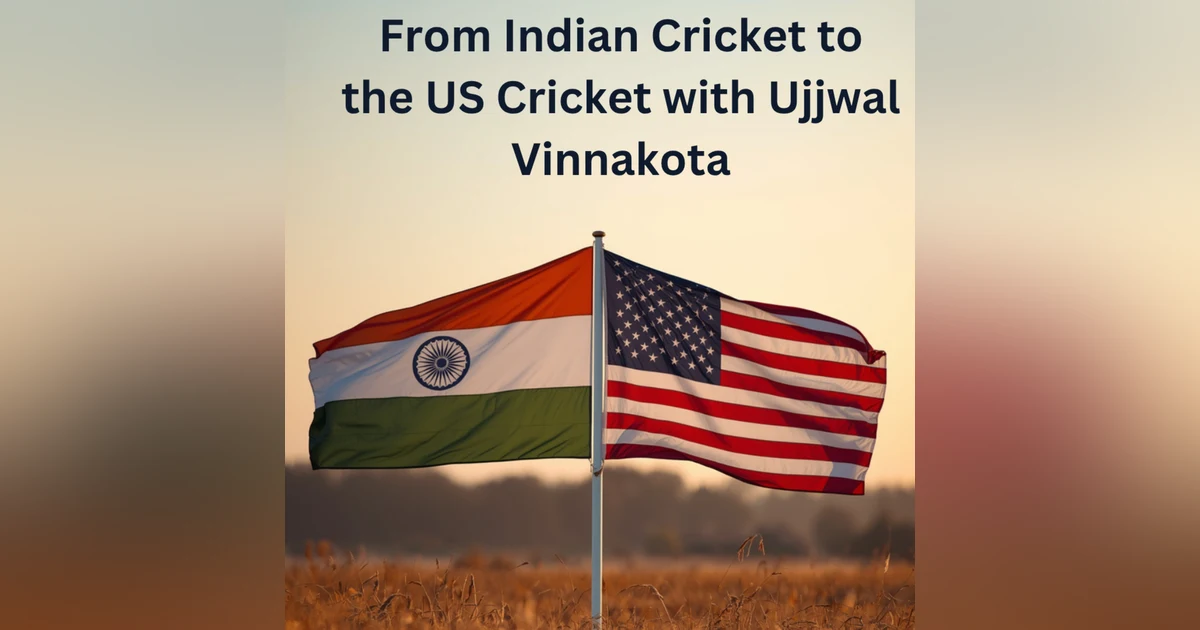 From Indian Cricket to the US Cricket with Ujjwal Vinnakota