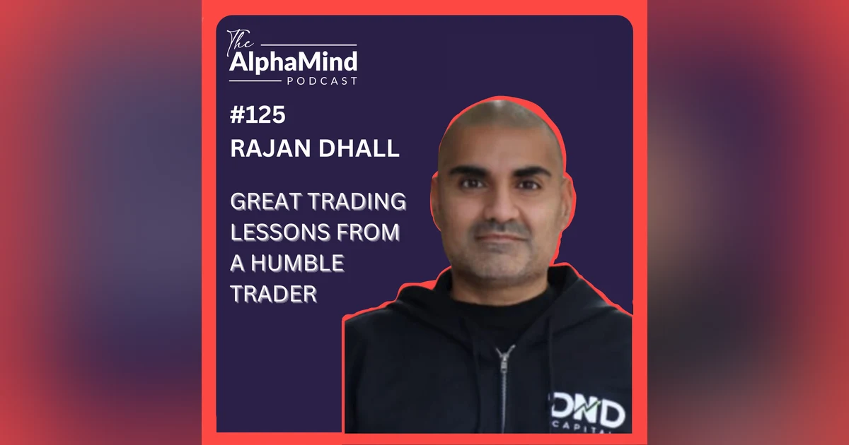 #125 Rajan Dhall: Great Trading Lessons from a Humble Trader