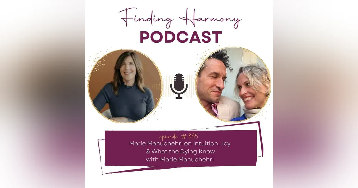 Marie Manuchehri on Intuition, Joy & What the Dying Know [VIDEO]