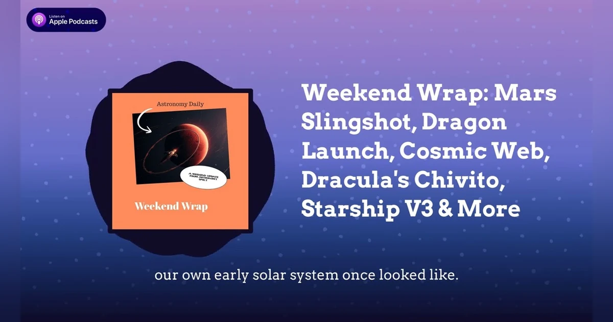Weekend Wrap: Mars Slingshot, Dragon Launch, Cosmic Web, Dracula’s Chivito, Starship V3 & More