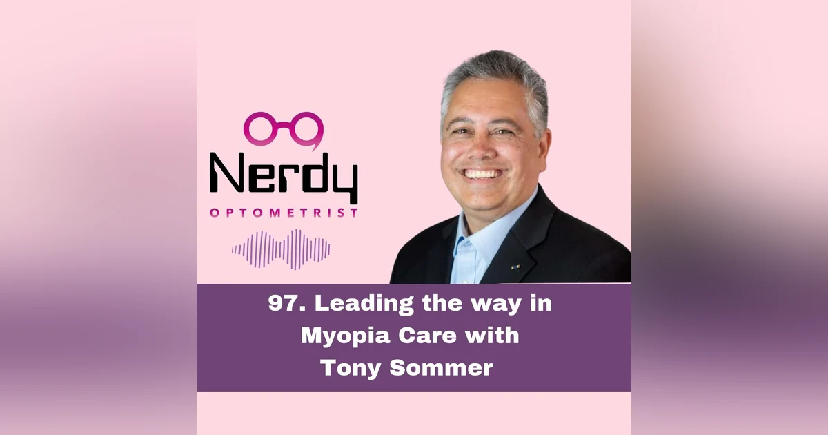 97. Leading the way in Myopia Care with Tony Sommer