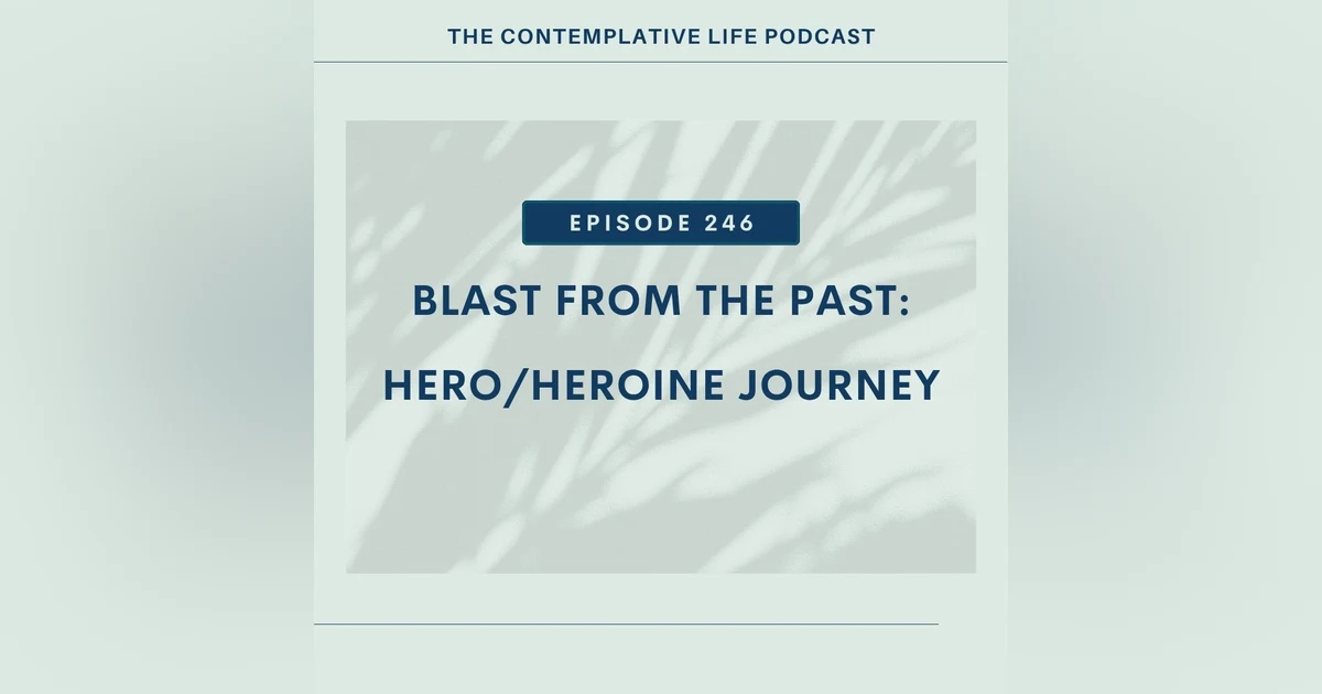 Ep 246:  Blast From The Past: Hero/Heroine Journey