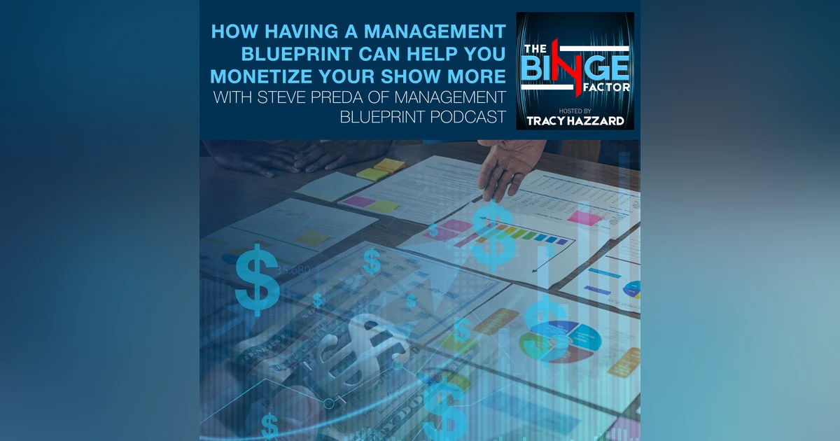How Having A Management Blueprint Can Help You Monetize Your Show More With Steve Preda Of Management Blueprint Podcast