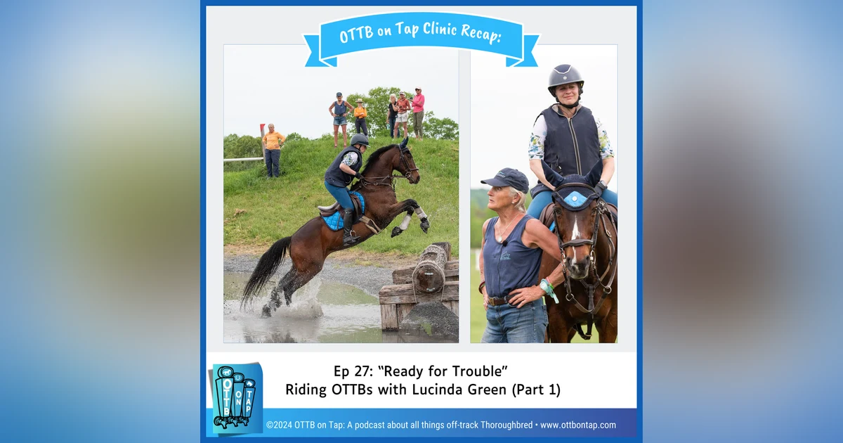 Ep 27: "Ready for Trouble" Riding OTTBs with Lucinda Green (Part 1)