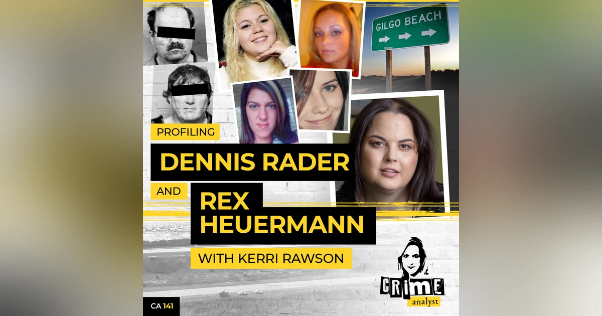 Ep 141: Profiling Dennis Rader and Rex Heuermann with Kerri Rawson