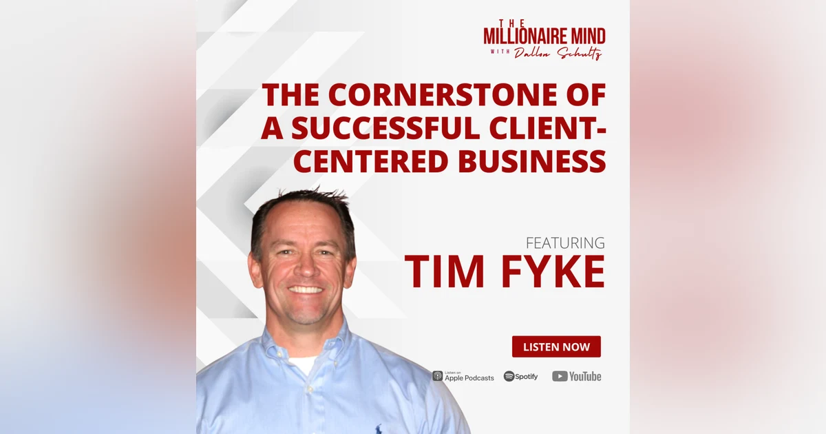 EP116: The Cornerstone of a Successful Client-Centered Business with Tim Fyke