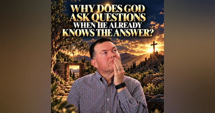 image for Why Does God Ask Questions When He Already Knows the Answer?