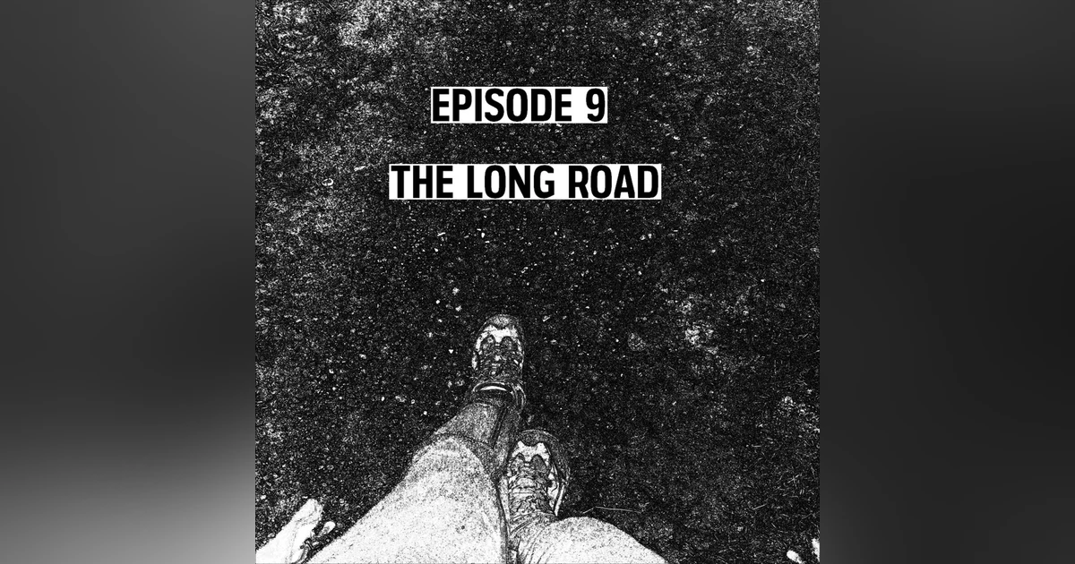 S1: E09 - The Long Road