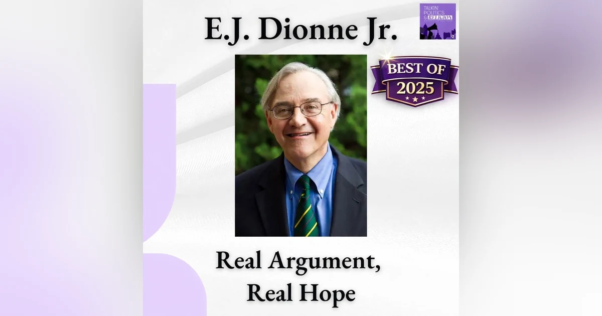 Real Argument, Real Hope with E.J. Dionne (Best of 2025)