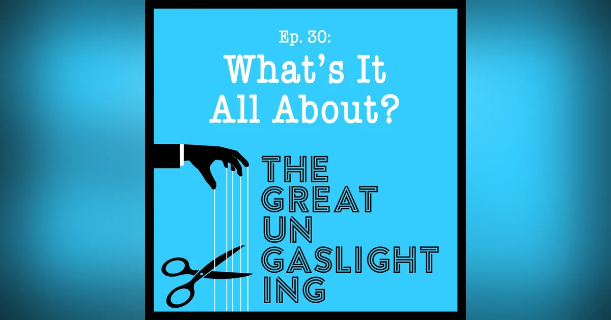 Ep30 -- What's It All About?
