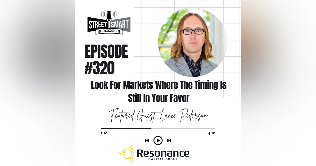 320: Look For Markets Where The Timing Is Still In Your Favor