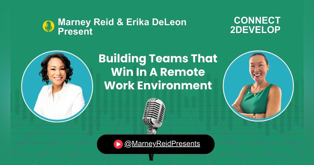 Building Teams That Win In A Remote Work Environment with Marney Reid and Erika DeLeon