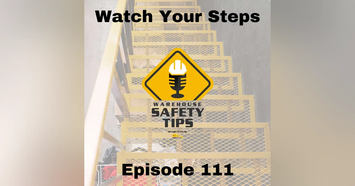 S3 Ep111: Warehouse Safety Tips | Episode 111 | Watch Your Steps