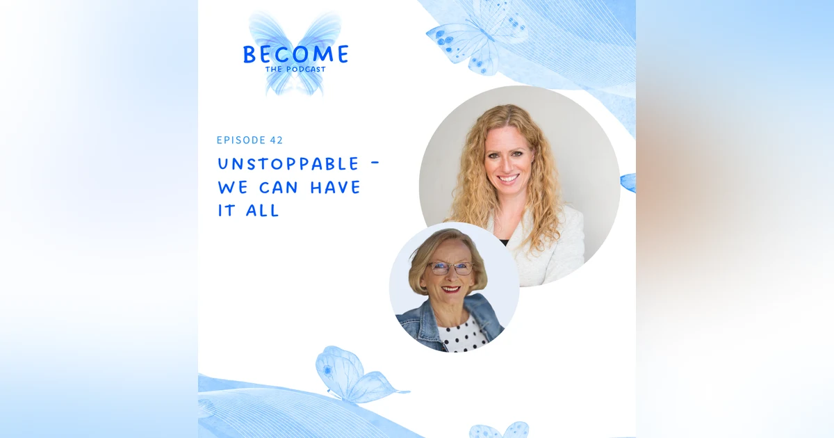 Ep.42 Unstoppable - We Can Have It All