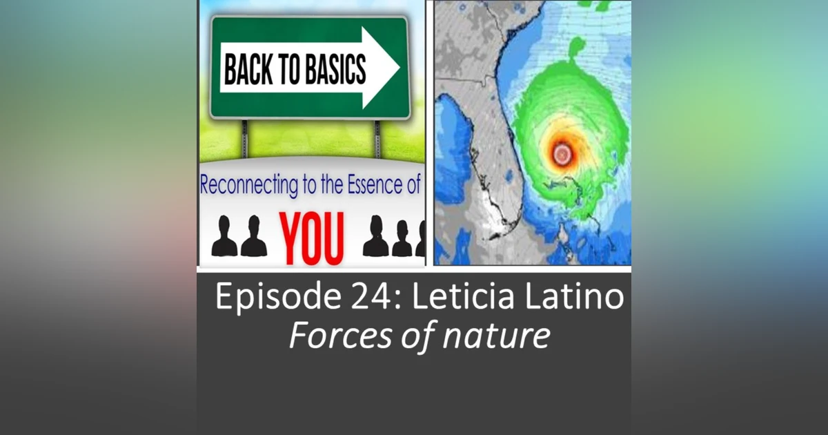 Episode 24: Forces of Nature- Solo Episode with Host Leticia Latino