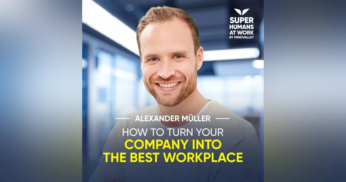 How To Turn Your Company Into The Best Workplace - Alexander Müller