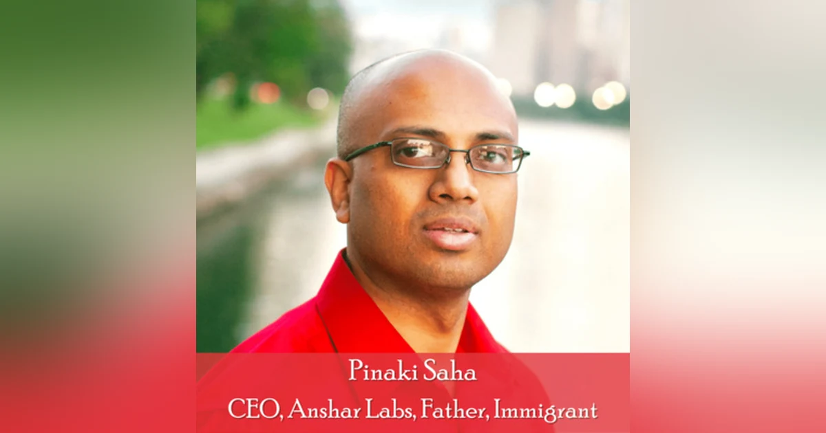 22: Pinaki Saha, CEO, Anshar Labs: An Entrepreneur Navigating the South Asian Diaspora