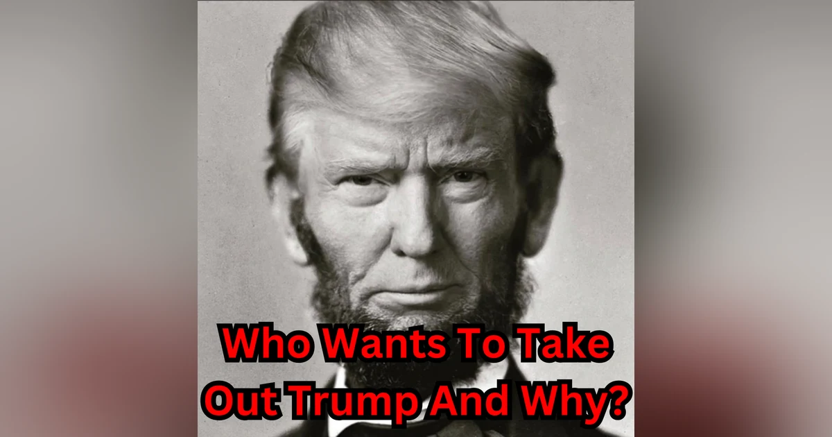 Who Wants To Take Out Trump And Why?