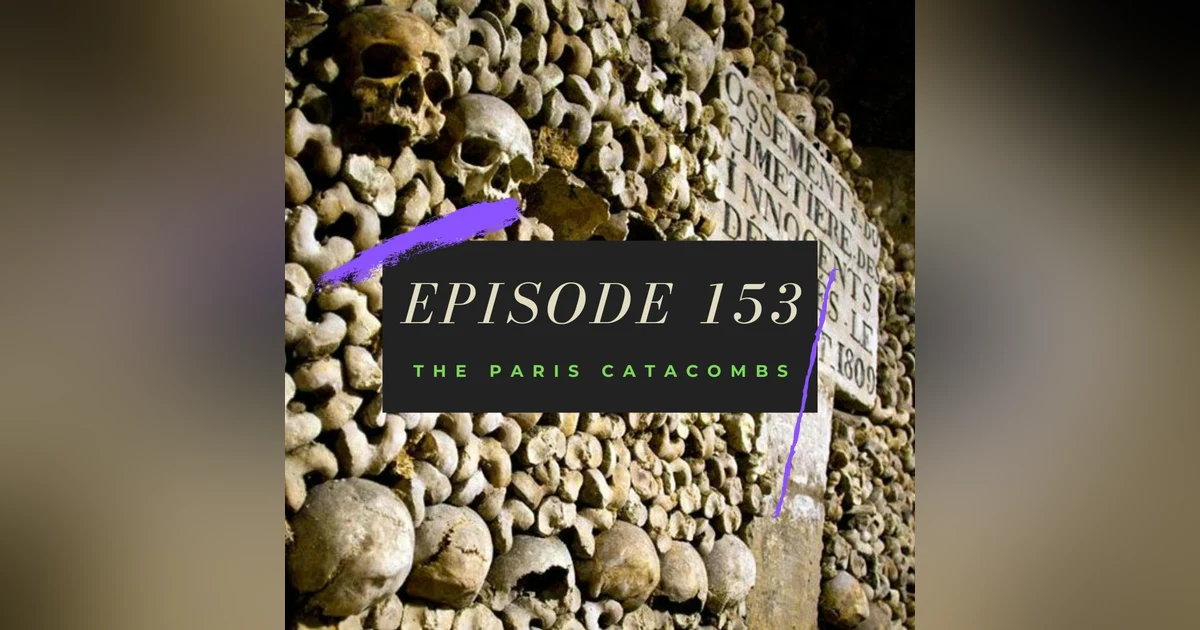 Ep. 153: The Paris Catacombs