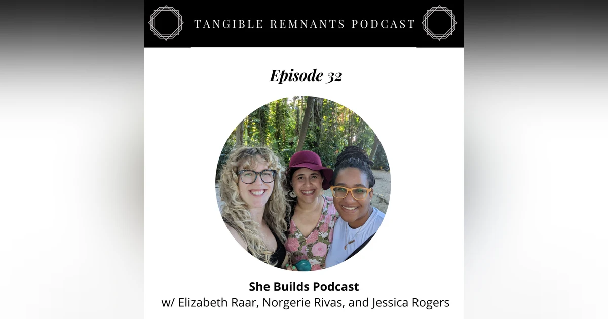 She Builds Podcast w/ Norgerie, Jessica & Elizabeth