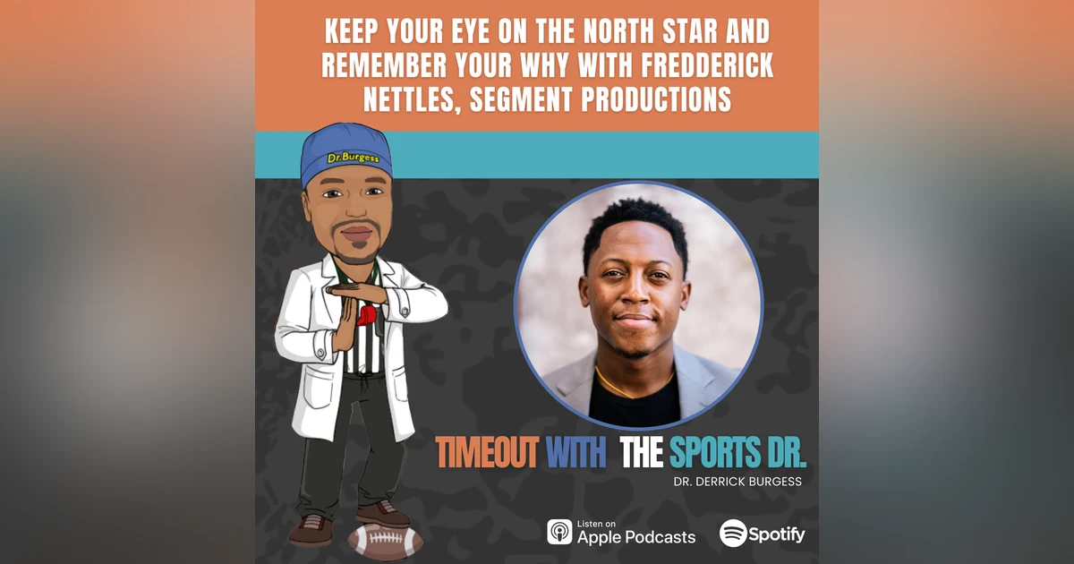 Keep Your Eye On The North Star and Remember Your Why with Fredderick Nettles, Segment Productions