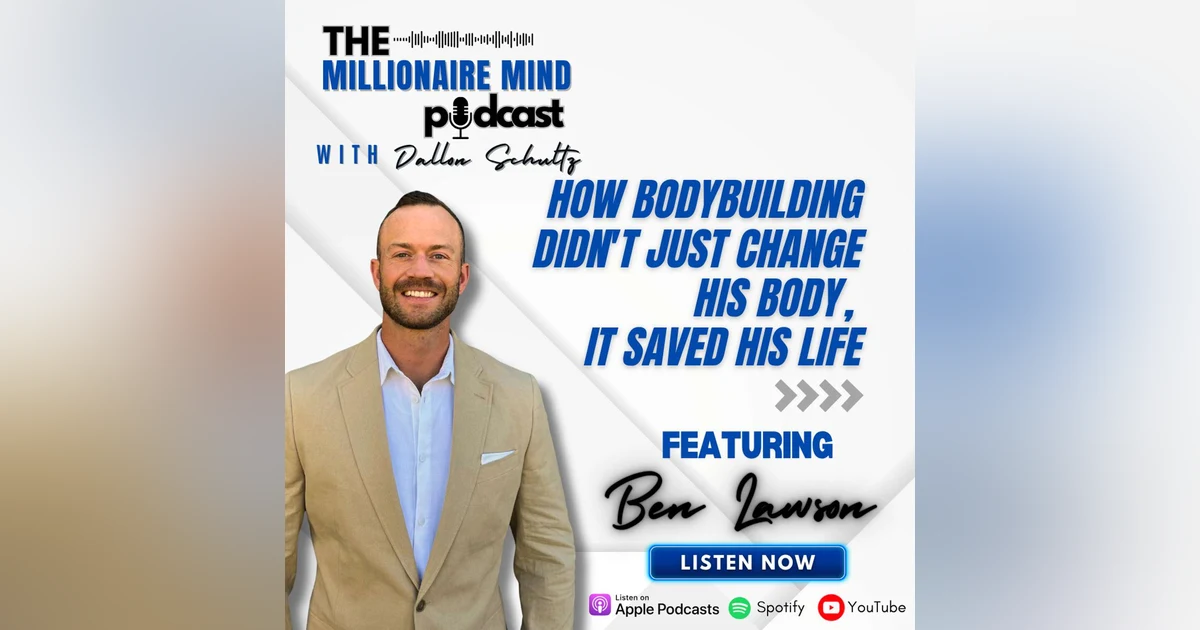 EP 136: How Bodybuilding Didn't Just Change His Body, It Saved His Life with Ben Lawson