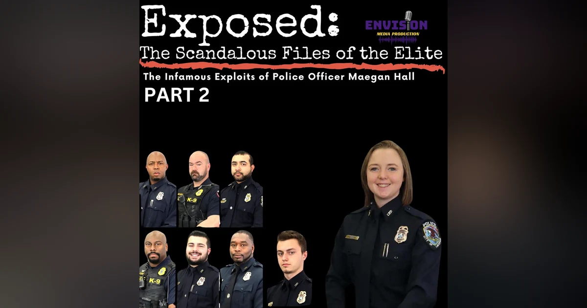 Part 2 | The Infamous Exploits of Police Officer Maegan Hall