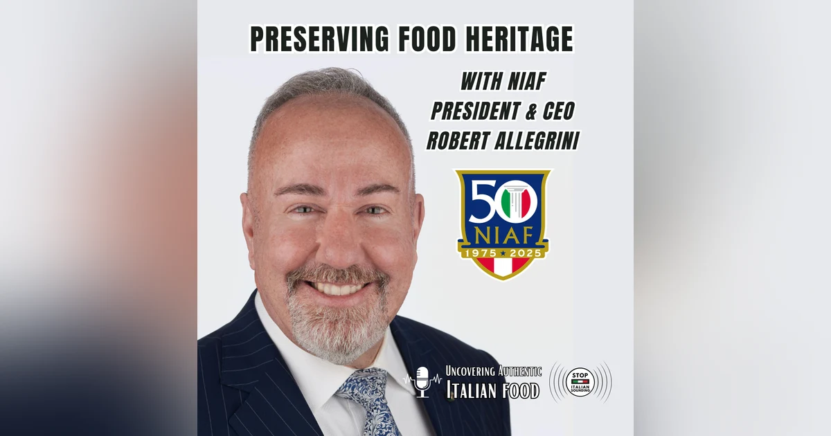Preserving Food Heritage with NIAF President & CEO Robert Allegrini