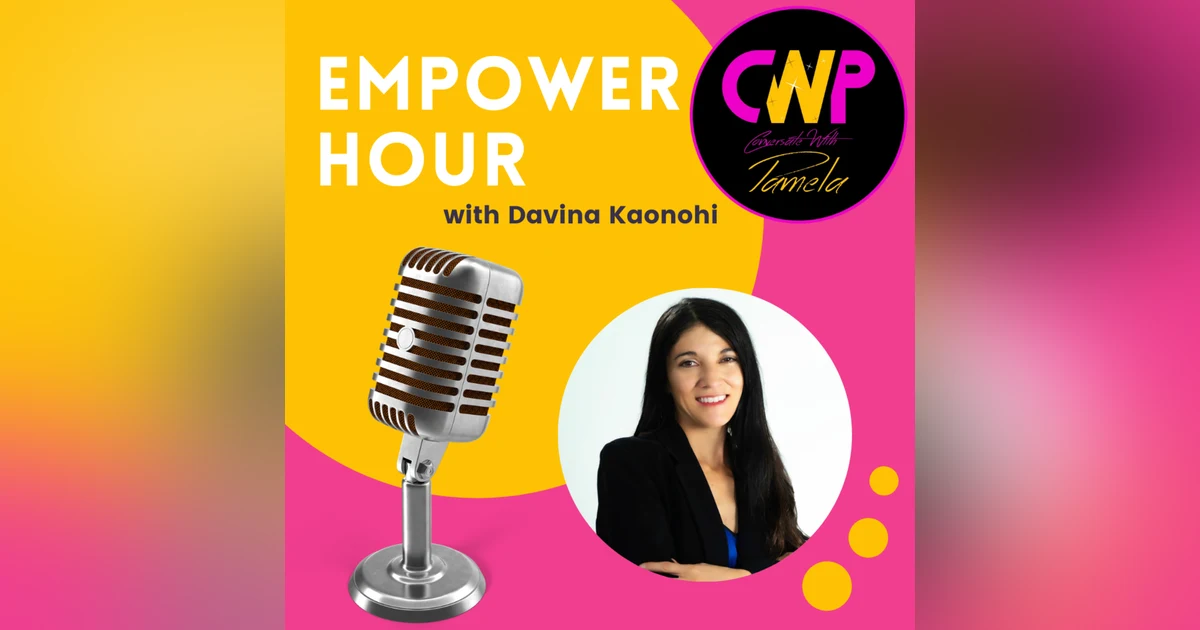 Episode 55 Empower Hour with Davina Kaonohi