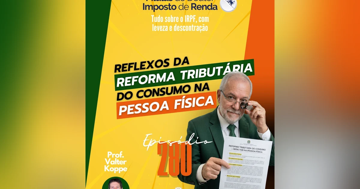 PDIR Ep. 280 – Reflexos da reforma tributária do consumo na pessoa física