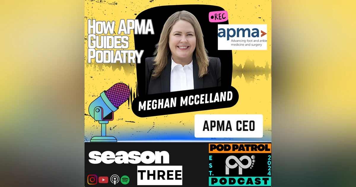 S3.E9 - Navigating Leadership, Advocacy, and Branding in Podiatry with APMA CEO Meghan McClelland