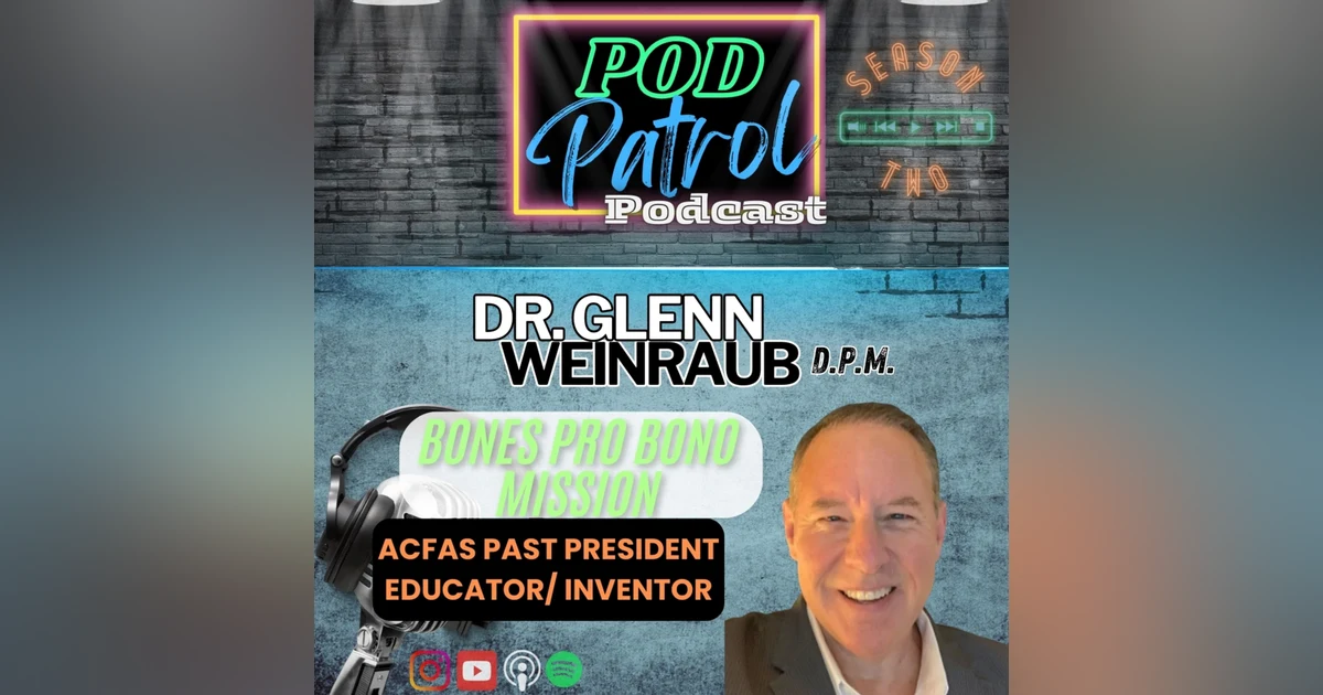 S2.E35 - Dr. Glenn Weinraub - ACFAS Past President, Educator, Philanthropist