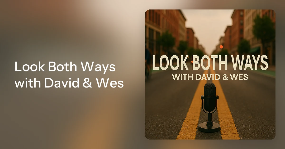 Look Both Ways with David & Wes