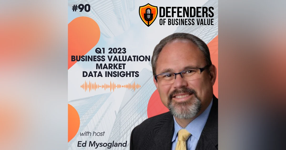 EP 90: Q1 2023 Business Valuation Market Data Insights