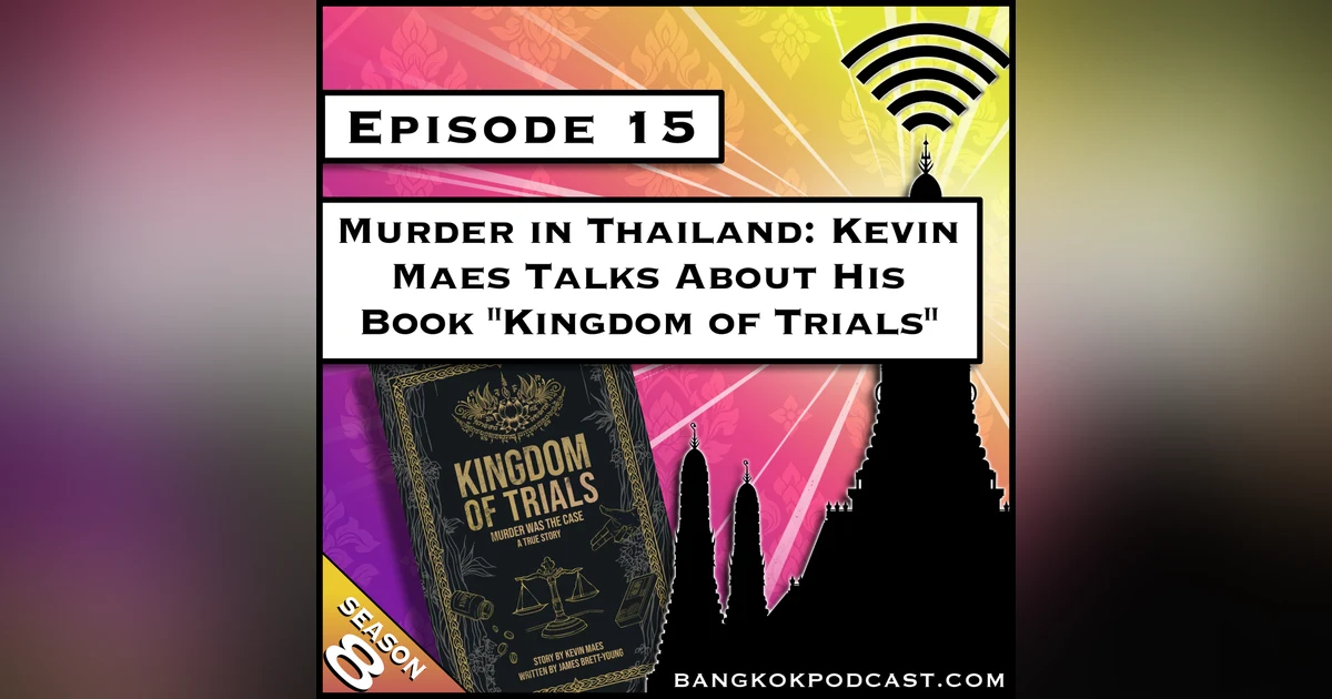 Murder in Thailand: Kevin Maes Talks About His Book “Kingdom of Trials” [S8.E15]