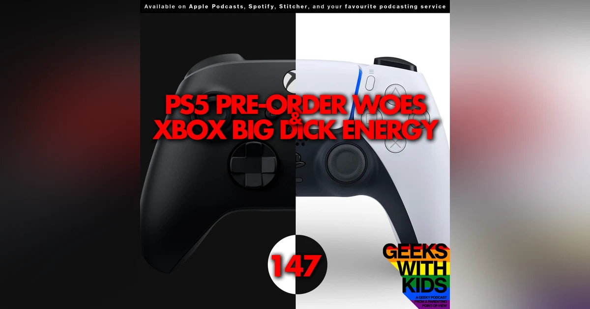147 - PS5 Preorder Woes & Xbox Big Dick Energy
