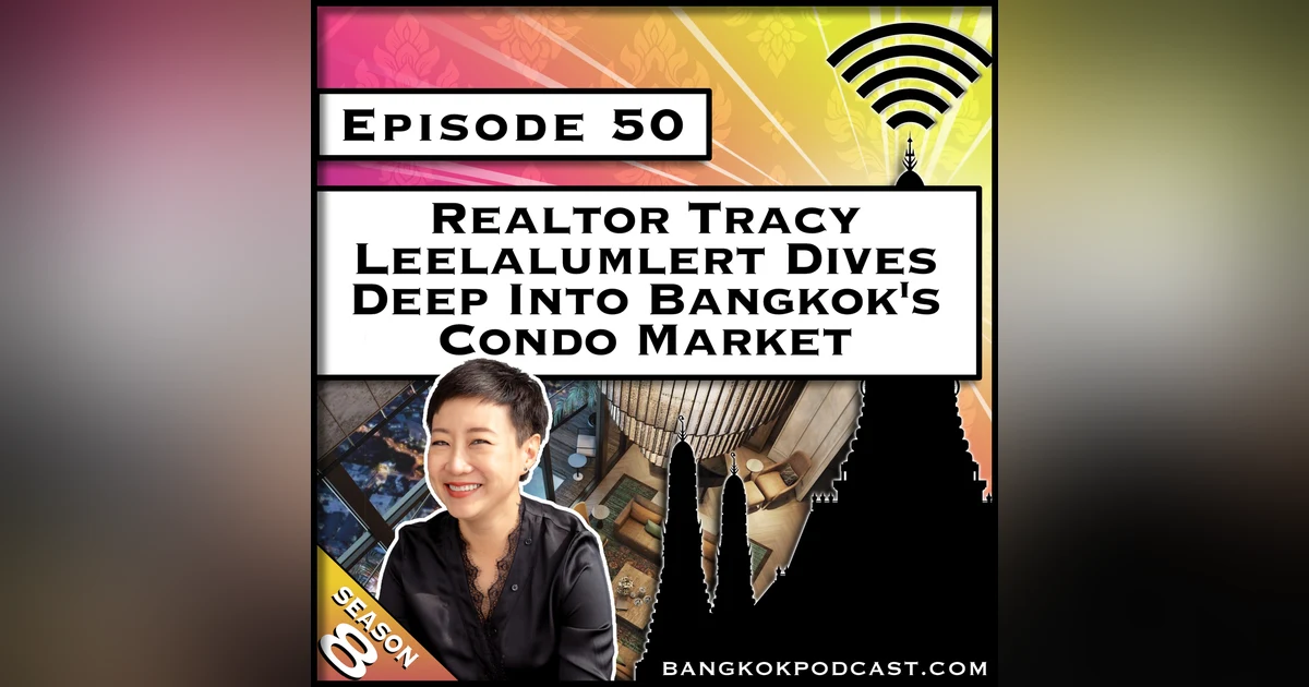 Realtor Tracy Leelalumlert Dives Deep Into Bangkok's Condo Market [S8.E50]
