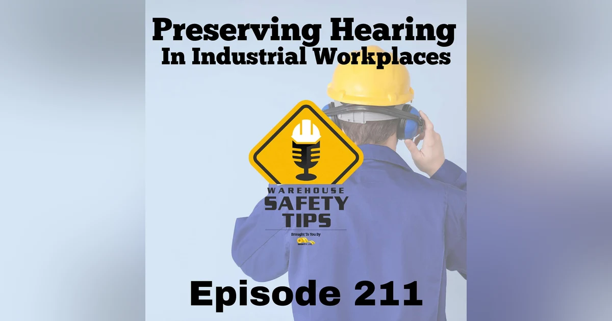 S5 Ep211: Warehouse Safety Tips | Episode 211 | Preserving Hearing In Industrial Workplaces