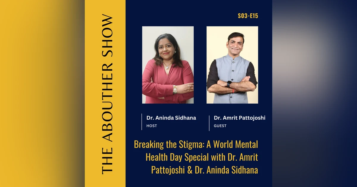 S3E119: Breaking the Stigma: A World Mental Health Day Special with Dr. Amrit Pattojoshi & Dr. Aninda Sidhana