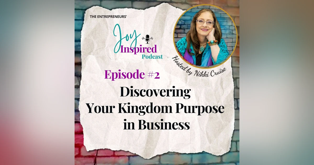 Episode 2 - Discovering Your Kingdom Purpose in Business