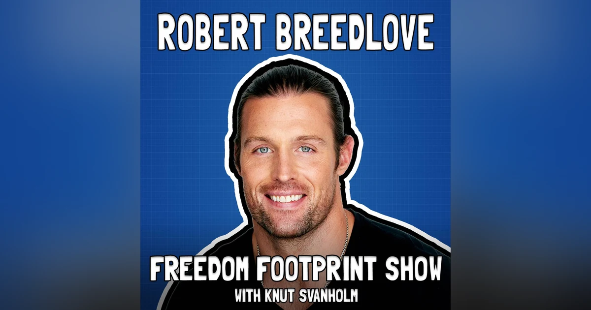 Money, Meaning, and Metaphysics with Robert Breedlove - Freedom Footprint Show 56