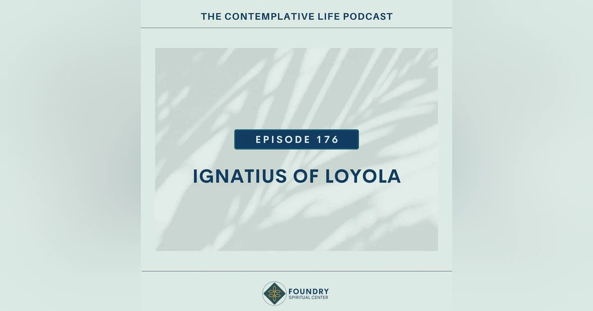 Ep 176 Contemplative Figures: Ignatius of Loyola