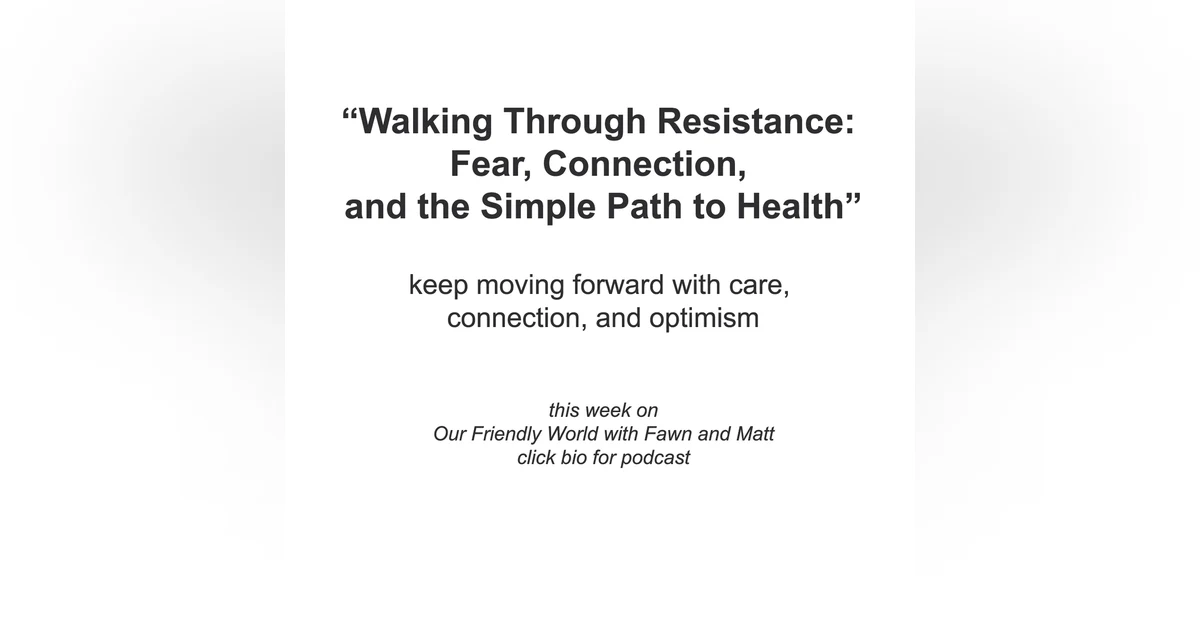 “Walking Through Resistance: Fear, Connection, and the Simple Path to Health”