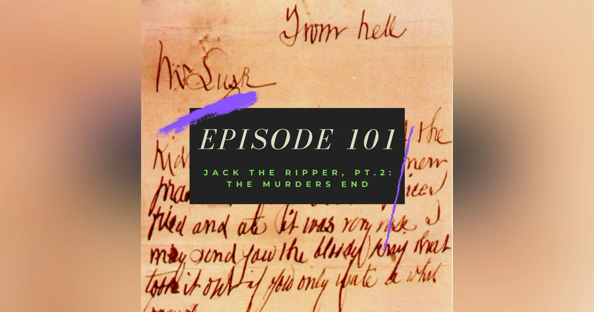 Ep. 101: Jack the Ripper, Pt. 2 - The Murders End