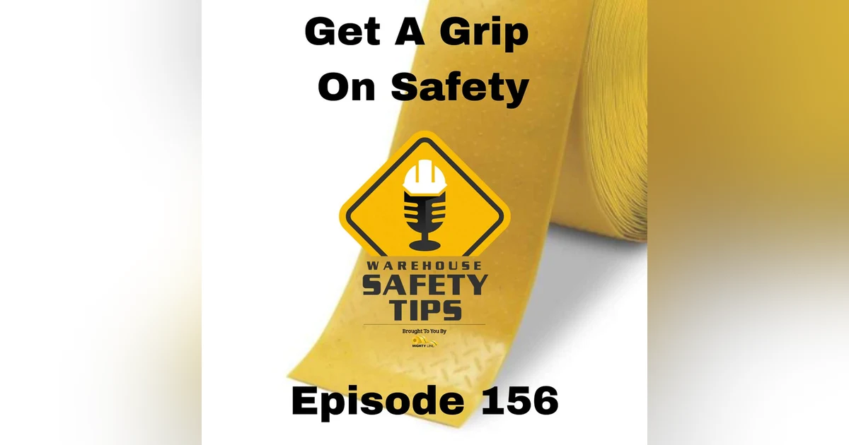 S4 Ep157: Warehouse Safety Tips | Episode 157 | Get A Grip On Safety